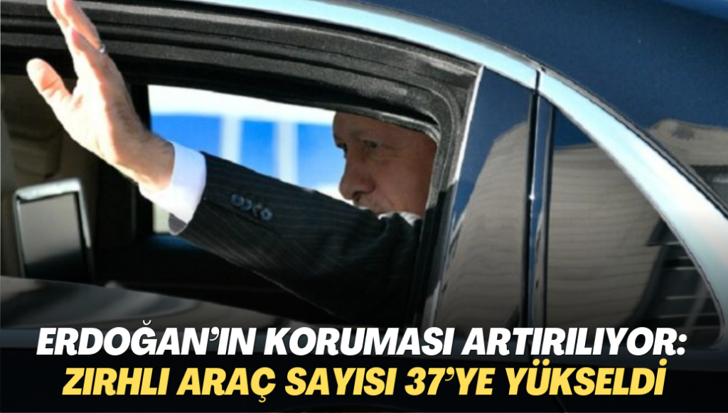 Erdoğan’ın koruması artırılıyor: Saray’daki zırhlı araç sayısı 15’ten 37’ye yükseldi