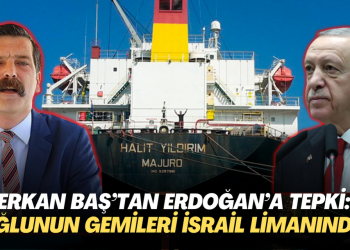 Erkan Baş’tan Erdoğan’a tepki: Oğlunun gemileri İsrail limanında!