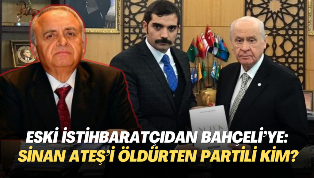 Eski İstihbarat Başkanı Uzun’dan Bahçeli’ye: Sinan Ateş’i başkentin ortasında öldürten partili kim?