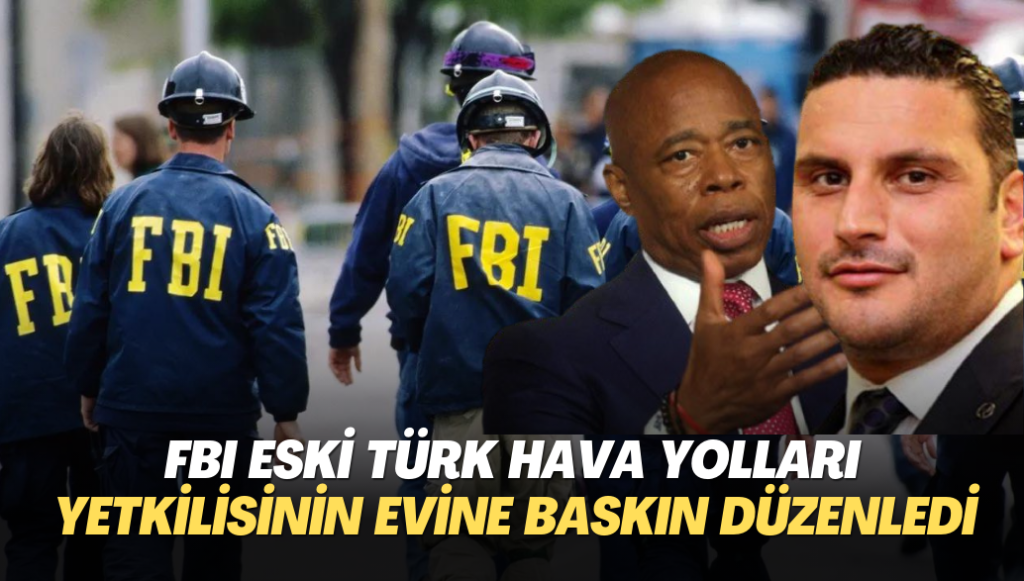 FBI eski Türk Hava Yolları yetkilisinin evine baskın düzenledi