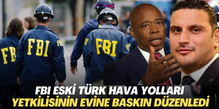 FBI eski Türk Hava Yolları yetkilisinin evine baskın düzenledi
