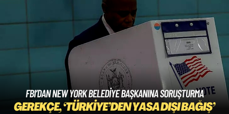 FBI’dan New York belediye başkanına ‘Türkiye’den yasa dışı bağış’ soruşturması