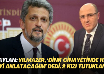 Garo Paylan: Ali Fuat Yılmazer, ‘Dink cinayetinde her şeyi anlatacağım’ dedi, iki kızı tutuklandı