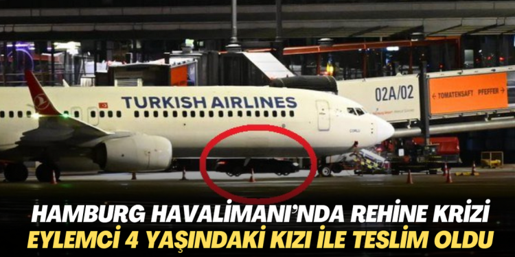 Hamburg Havalimanı’ndaki rehine krizi: Eylemci 4 yaşındaki kızı ile teslim oldu