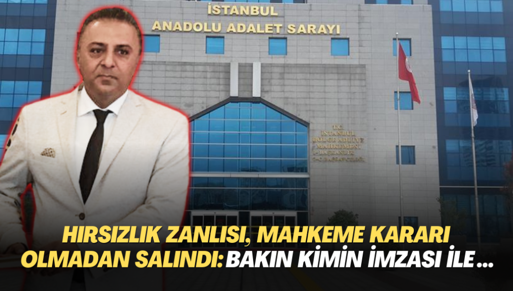 Hırsızlık zanlısı, mahkeme kararı olmadan cezaevinden salındı: Bakın kimin imzası ile