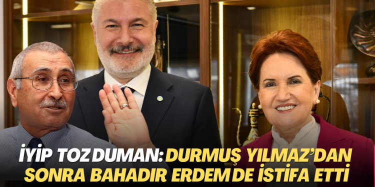 İYİP toz duman: Durmuş Yılmaz’dan sonra Bahadır Erdem de istifa etti