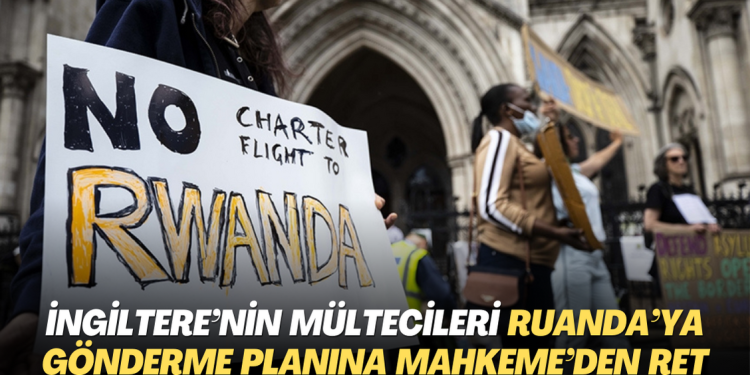 İngiltere Hükümetinin mültecileri Ruanda’ya gönderme planına Yüksek Mahkeme’den ret