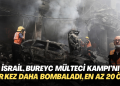 İsrail, Bureyc Mülteci Kampı’nı bir kez daha bombaladı, en az 20 ölü