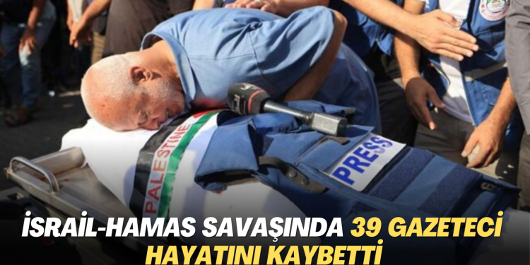 İsrail-Hamas savaşında 39 gazeteci hayatını kaybetti