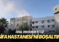 İsrail ordusu: Şifa Hastanesi’ni boşaltın