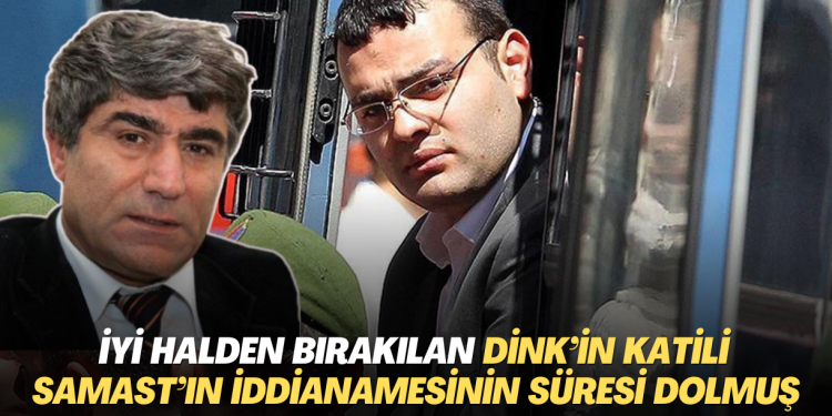İyi halden tahliye edilen Dink’in katili Samast’la ilgili hazırlanan yeni iddianamenin zamanaşımı 22 ay önce dolmuş