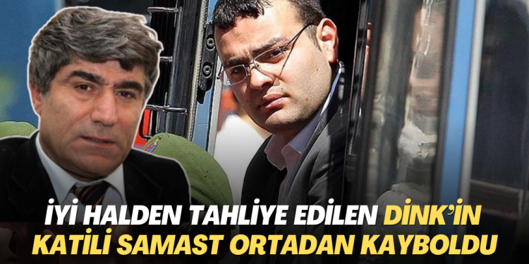 İyi halden tahliye edilen Hrant Dink’in katili Ogün Samast ortadan kayboldu