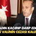 Kadın kaçırıp darp eden eski valinin cezası kaldırıldı
