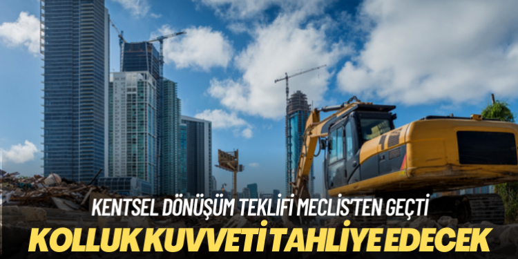Kentsel dönüşüm teklifi Meclis’ten geçti