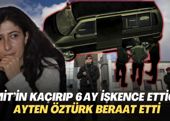 MİT’in kaçırıp 6 ay işkence ettiği Ayten Öztürk beraat etti