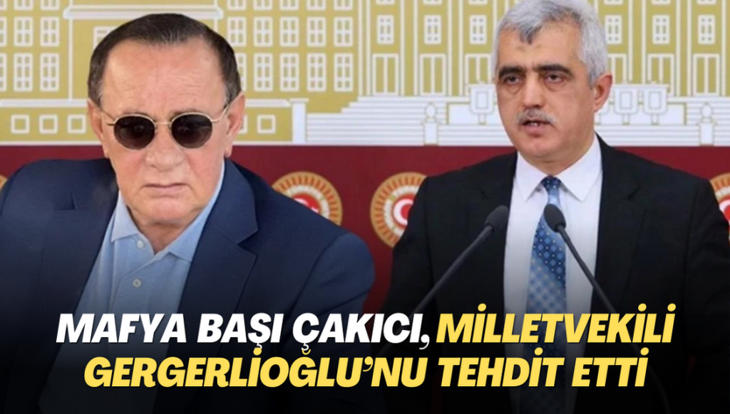 Mafya başı Çakıcı, Bahçeli’ye ‘AYM kararını tanı’ diyen Gergerlioğlu’nu tehdit etti