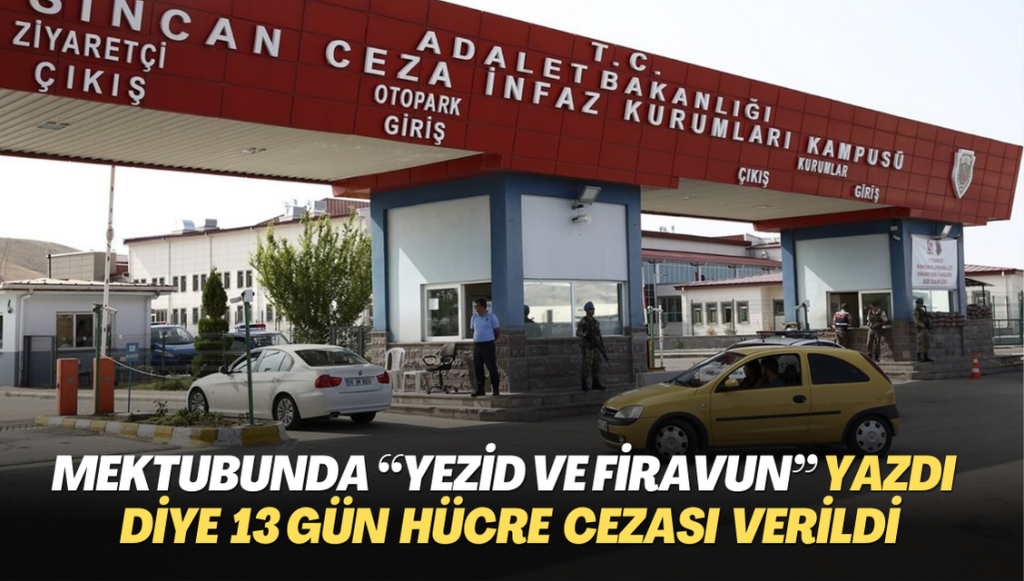 Mektubunda “Yezid ve Firavun”  yazdı diye 13 gün hücre cezası verildi