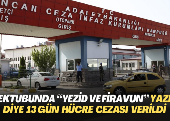 Mektubunda “Yezid ve Firavun”  yazdı diye 13 gün hücre cezası verildi