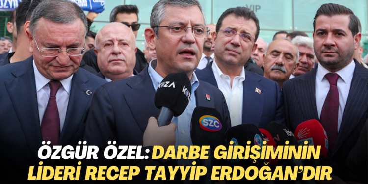 Özgür Özel: Darbe girişiminin lideri Recep Tayyip Erdoğan’dır