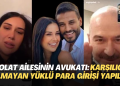 Polat ailesinin avukatı konuştu: Karşılığı olmayan yüklü miktarda para girişi yapıldı