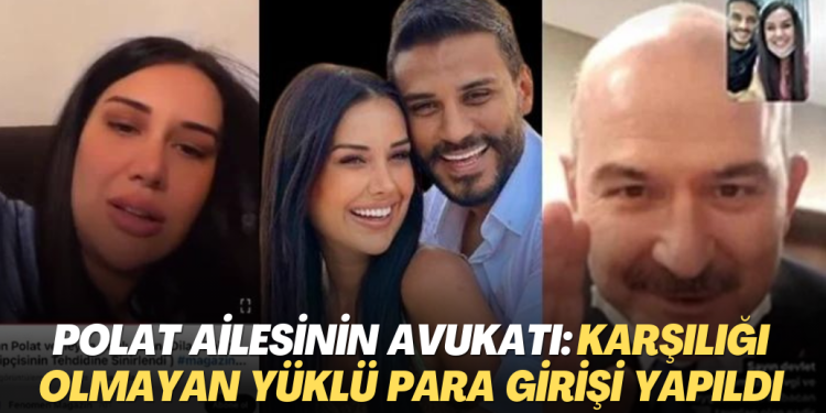Polat ailesinin avukatı konuştu: Karşılığı olmayan yüklü miktarda para girişi yapıldı