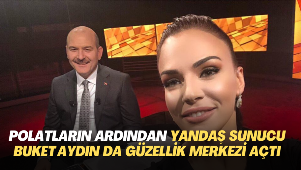 Polatların ardından yandaş Sunucu Buket Aydın da güzellik merkezi açtı