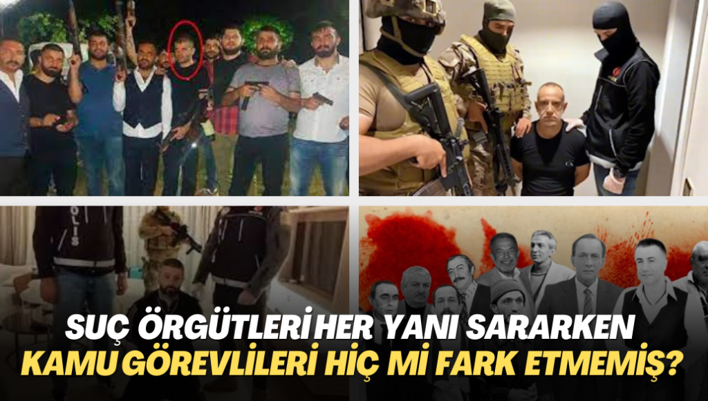 Suç örgütleri Türkiye’nin her yanı sararken kamu görevlileri hiç mi birşey fark etmemiş? Yoksa operasyonlar kamuoyuna yönelik gaz alma faaliyeti midir?