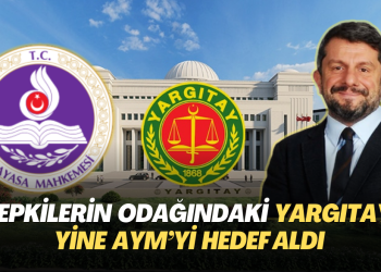Tepkilerin odağındaki Yargıtay yine AYM’yi hedef aldı: Hukuk sistemini kaosa sürüklüyor