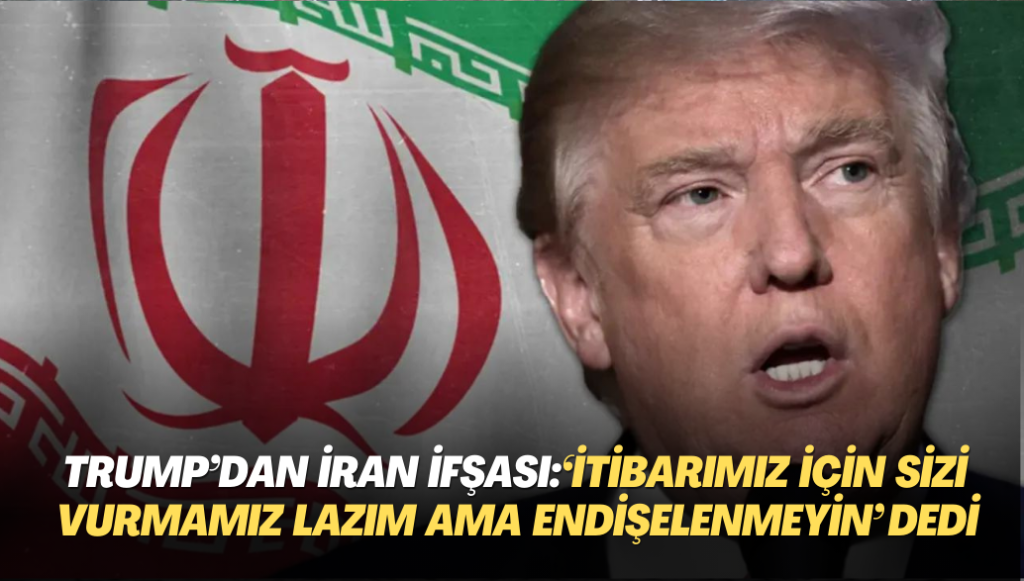 Trump’tan çarpıcı İran ifşası: ‘İtibarımız için sizi vurmamız lazım ama endişelenmeyin’ dediler