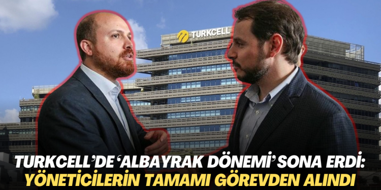Turkcell’de ‘Berat Albayrak dönemi’ sona erdi: Yöneticilerin tamamı görevden alındı