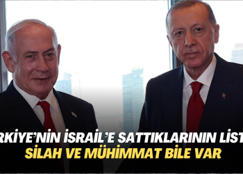 Türkiye’nin İsrail’e sattıklarının listesi ortaya çıktı: Silah ve mühimmat da var