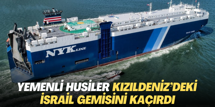 Yemenli Husiler Kızıldeniz’deki İsrail gemisini kaçırdı