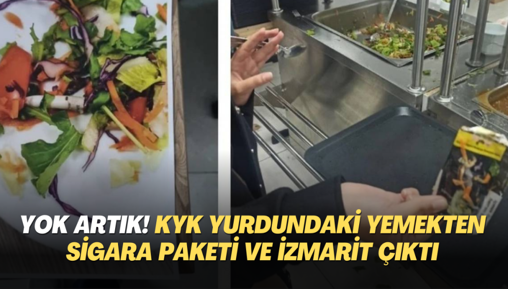 Yok artık! KYK yurdundaki yemekten sigara paketi ve izmarit çıktı