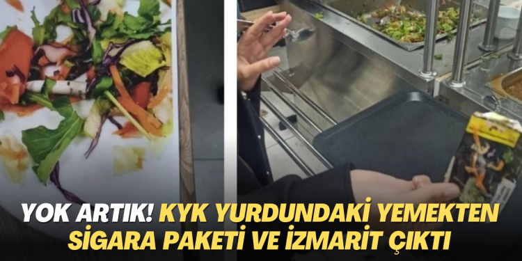 Yok artık! KYK yurdundaki yemekten sigara paketi ve izmarit çıktı