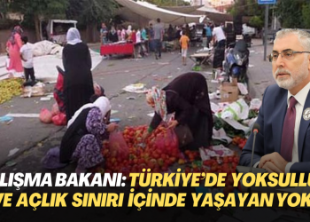Çalışma Bakanı Işıkhan: Türkiye’de yoksulluk veya açlık sınırı içinde yaşayan yok