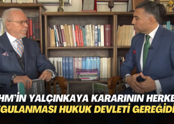 ‘AİHM’in Yalçınkaya kararının herkese uygulanması hukuk devleti gereğidir’