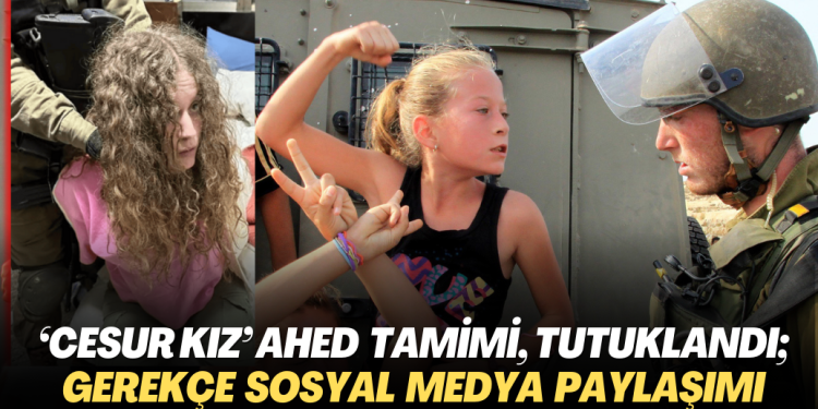 ‘Cesur kız’ Filistinli Ahed Tamimi, tutuklandı; gerekçe sosyal medya paylaşımı