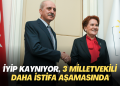 ‘İYİP kaynıyor, 3 milletvekili istifa aşamasında’