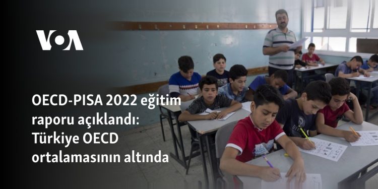 OECD-PISA 2022 eğitim raporu açıklandı: Türkiye OECD ortalamasının altında