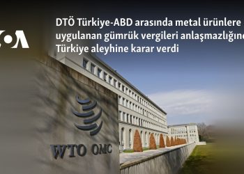 DTÖ Türkiye-ABD arasında metal ürünlere uygulanan gümrük vergileri anlaşmazlığında Türkiye aleyhine karar verdi