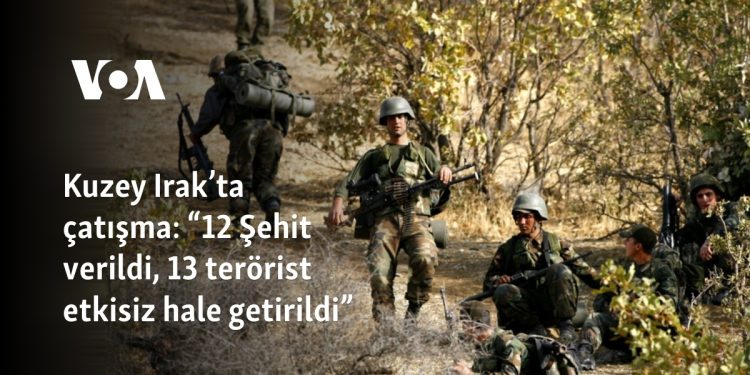 Kuzey Irak’ta çatışma: “12 Şehit verildi, 16 terörist etkisiz hale getirildi”