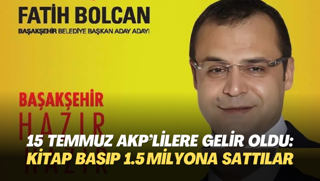 15 Temmuz AKP’lilere gelir oldu: Kitap basıp 1.5 milyona sattılar