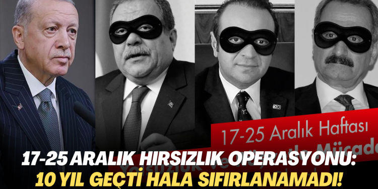 17-25 Aralık yolsuzluk ve rüşvet operasyonu: Üzerinden 10 yıl geçti hala sıfırlanamadı!