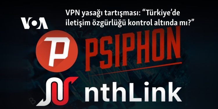 VPN yasağı tartışması: “Türkiye’de iletişim özgürlüğü kontrol altında mı?”