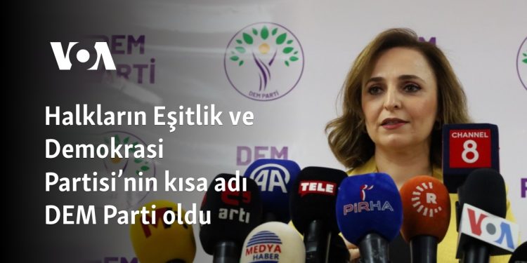 Halkların Eşitlik ve Demokrasi Partisi’nin kısa adı DEM Parti oldu