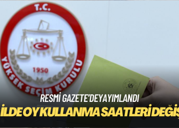 32 ilde oy kullanma saatleri değişti