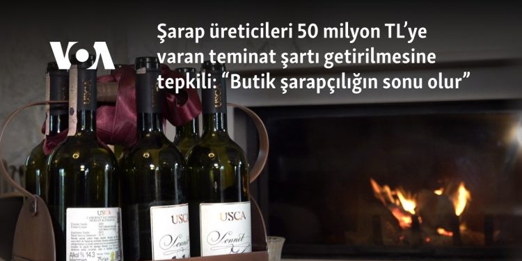 Şarap üreticileri 50 milyon TL’ye varan teminat şartı getirilmesine tepkili: “Butik şarapçılığın sonu olur”