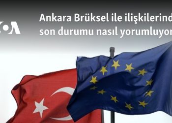 Ankara Brüksel ile ilişkilerinde son durumu nasıl yorumluyor?
