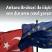 Ankara Brüksel ile ilişkilerinde son durumu nasıl yorumluyor?