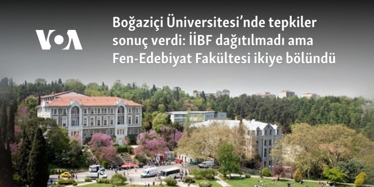 Boğaziçi Üniversitesi’nde tepkiler sonuç verdi: İİBF dağıtılmadı ama Fen-Edebiyat Fakültesi ikiye bölündü